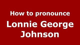 How to pronounce Lonnie George Johnson