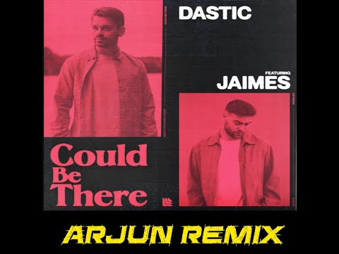 Dastic feat. Jaimes - Could Be There (Arjun Remix)