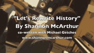 "Let's Rewrite History" - by Shannon McArthur