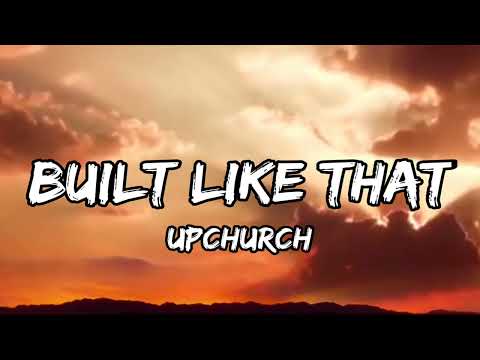 Upchurch - "Built Like That" (NEW SONGS)