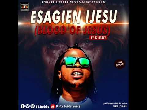 B2 baby - Esagien Ijesu (Blood of Jesus) Official Audio [Prod.Godwin Idios]