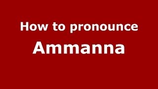 How to pronounce Ammanna