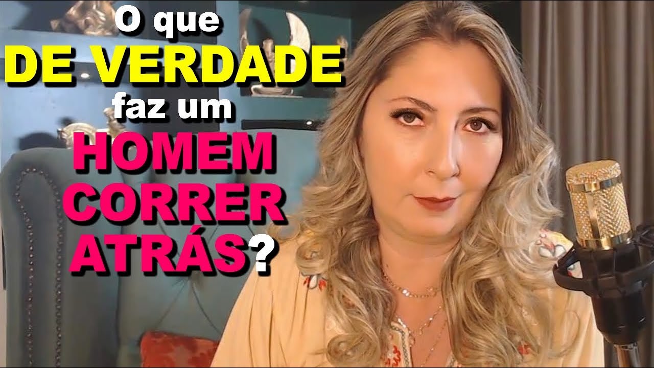 O que DE VERDADE faz um HOMEM CORRER ATRÁS