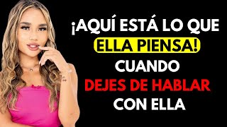 ¡UNA MUJER HARÁ ESTO CUANDO DEJES DE HABLARLE!