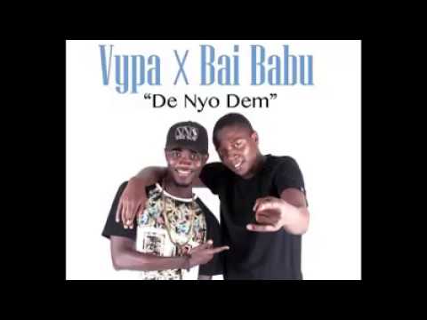 Vypa ft Bai Babu   De Nyo Dem 2017