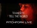 Vivian Girls - Tell The World - Pitchfork Live