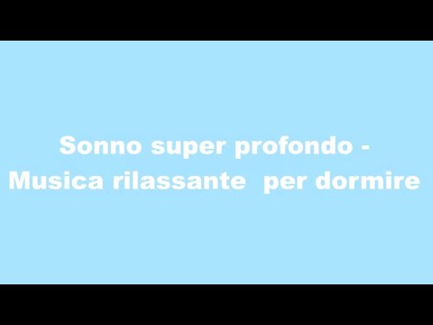 SONNO SUPER PROFONDO - MUSICA RILASSANTE PER DORMIRE | Mr. Tidounconsiglio :)