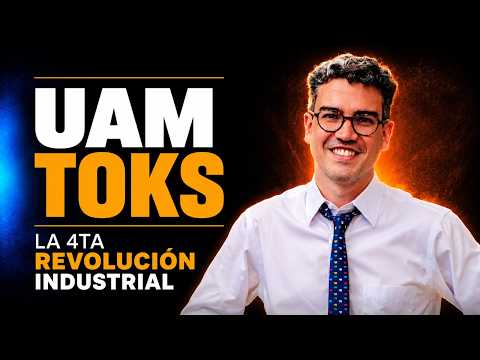UAM TOKS | La 4ta Revolución Industrial