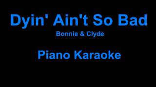 Dyin&#39; Ain&#39;t So Bad - Bonnie And Clyde Piano Karaoke