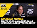 Retiring Amanda Nunes Scoffs At Julianna Pena, Calls Next Champs 'Fake Forever' | UFC 289