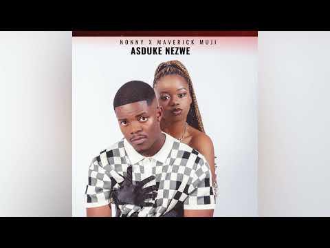 Nonny X Maverick Muji - Asduke Nezwe (official audio)