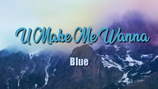 Blue- U Make Me Wanna (Lyric Video )