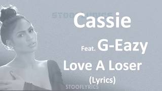 Cassie -  Love A Loser Feat. G-Eazy (Lyrics)