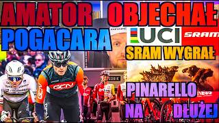 AMATOR objechał Pogacara! SRAM wygrywa z UCI! Kto spada z World Tour? Pinarello na dłużej z Ineos!