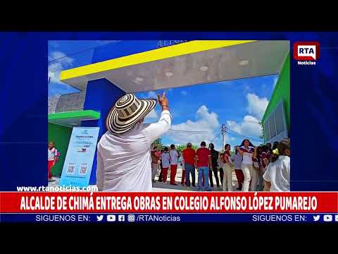 ALCALDE DE CHIMÁ ENTREGA OBRAS EN COLEGIO ALFONSO LÓPEZ PUMAREJO