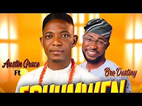 ERHUMWEN | AUSTIN GRACE | BRO DESTINY