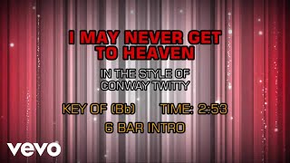 Conway Twitty - I May Never Get To Heaven (Karaoke)