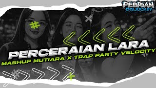 Download lagu DJ PERCERAIAN LARA X MUTIARA TRAP - PARTY VELOCITY TERBARU 2026 FYP TIKTOK mp3