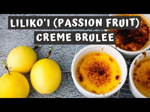 LILIKOI (PASSION FRUIT) CREME BRULEE RECIPE | Keeping It Relle