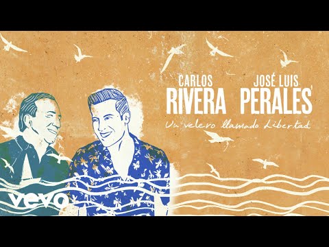 Carlos Rivera, José Luis Perales - Un Velero Llamado Libertad (Letra)