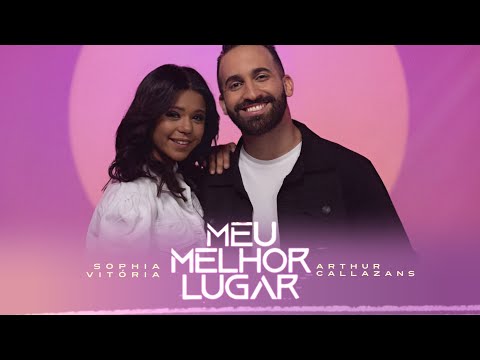 [CLIPE] Meu Melhor Lugar - Sophia Vitória e Arthur Callazans | COM LETRA
