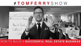 How to Build a Successful Real Estate Business | #TomFerryShow Episode 29