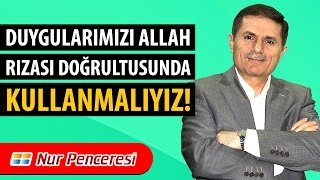 Dr. Ahmet ÇOLAK - Duygularımızı Allah Rızası Doğrultusunda Kullanmalıyız!