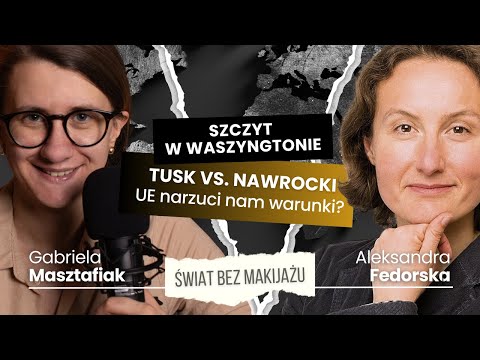 ŚWIAT BEZ MAKIJAŻU #38: Tusk vs. Nawrocki i szczyt w USA. Czy Polska zapłaci za pokój na Ukrainie?