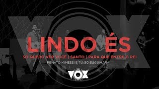 Video thumbnail of "Lindo és | Só Quero Ver Você | Santo | Para Que Entre o Rei | Renato Mimessi e Tiago Suguihara | VOX"