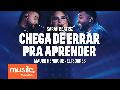 Sarah Beatriz, Mauro Henrique e Eli Soares - Chega de Errar Pra Aprender (Bonus Track - Ao Vivo)
