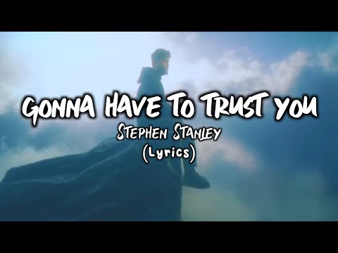 Stephen Stanley - Gonna have to trust you (Lyrics)