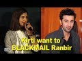 Kirti Kulhari Want To BLACKMAIL Ranbir Kapoor