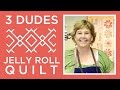 Make an Amazing 3 Dudes Jelly Roll Quilt Make an Amazing 3 Dudes Jelly Roll Quilt