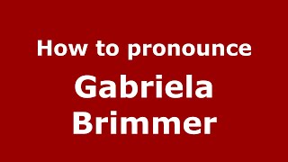 How to pronounce Gabriela Brimmer
