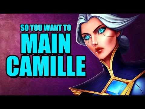So you want to main Camille