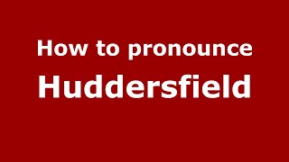 How to pronounce Huddersfield