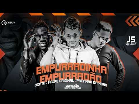 MC OXATO, FELIPE ORIGINAL FEAT , PRETINHO DA HORA - EMPURRADINHA EMPURRADÃO ( ÁUDIO OFICIAL )