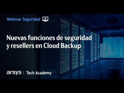 Webinar: Nuevas funciones de seguridad y resellers en Cloud Backup
