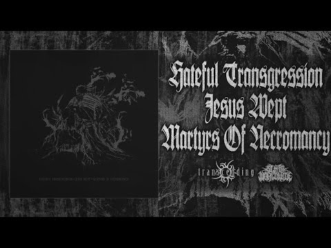 HATEFUL TRANSGRESSION X JESUS WEPT X MARTYRS OF NECROMANCY [OFFICIAL STREAM] (2016) SW EXCLUSIVE