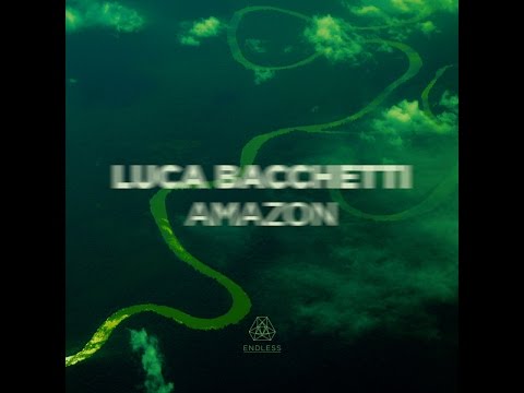 Luca Bacchetti "Amazon" (OFFICIAL AUDIO) - ENDLESS