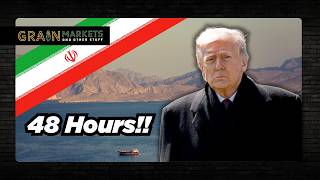 Trump's 48-Hour Threat, Iran's Response, Higher Grain Markets