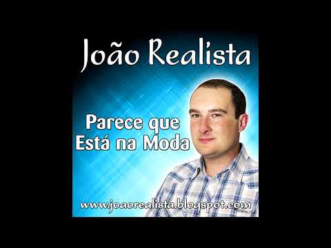 João Realista - Parece que está na moda