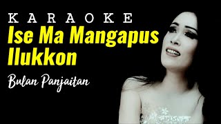 Ise Ma Mangapus Ilukkon Karaoke Bulan Panjaitan...
