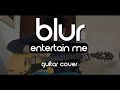 Blur - Entertain Me (Guitar Cover)