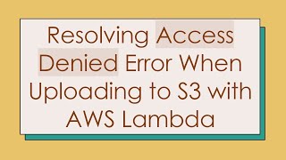 Download the video "Resolving Access Denied Error When Uploading to S3 with AWS Lambda"