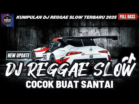 DJ REGGAE SANTAI FULL BASS 🔥 DJ CAMPURAN REGGAE SLOW TERBARU VIRAL TIK TOK FYP YANG KALIAN CARI🎵