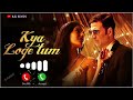 Kya Loge Tum Akshay Kumar Kay Loge Tum Song Ringtone BPraak HINDI RINGTONE
