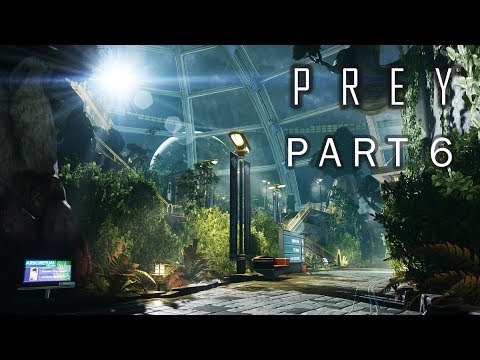 PREY 2017 Game Part 6 – GARDENS OF ARBORETUM – Nightmare Walkthrough Gameplay