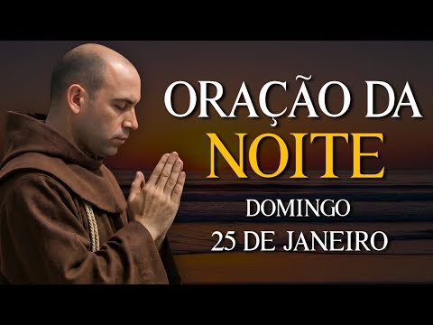 ORAÇÃO DA NOITE - DOMINGO 25 DE JANEIRO | VAMOS ABENÇOAR NOSSA NOITE | REZE COMIGO