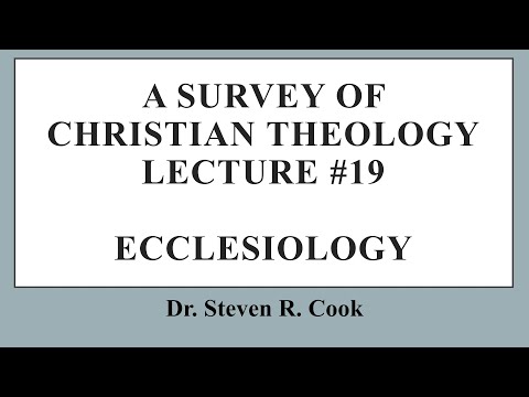 A Survey of Christian Theology - Lecture #19 - Ecclesiology